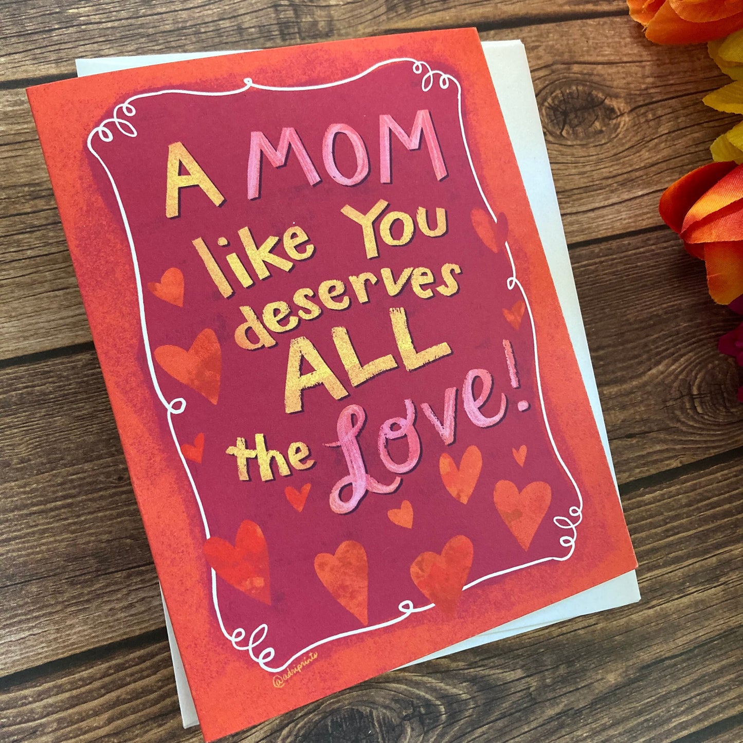LOVE - Mom Deserves Love - Greeting Card for Mom, Sister, Grandma, Mom Friends, art by Adriana Bergstrom (Adriprints)
